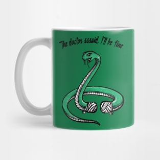 The Doctor Sssssaid I'll Be Fine Mug